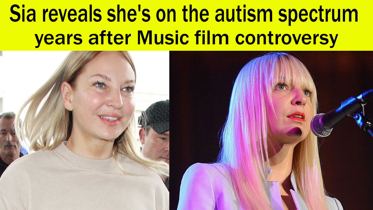 Sia reveals she's on the autism spectrum years after Music film controversy