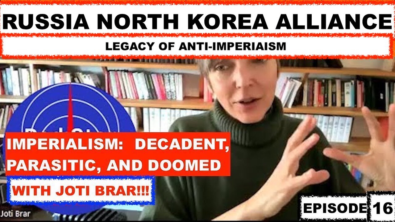 DECADENT IMPERIALISM: WITH JOTI BRAR EPISODE 16 - RUSSIA NORTH KOREA - LEGACY OF ANTI IMPERIALISM