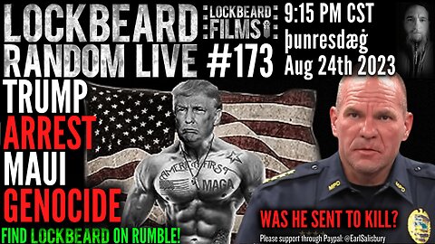 LOCKBEARD RANDOM LIVE #173. Trump Arrest Maui Genocide