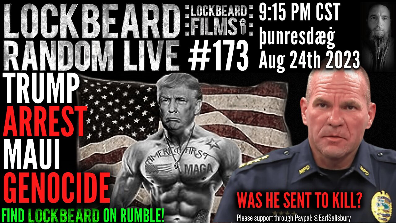 LOCKBEARD RANDOM LIVE #173. Trump Arrest Maui Genocide