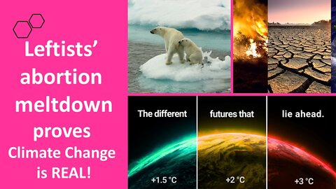 Leftist Meltdown over Abortion proves Climate Change is genuine!