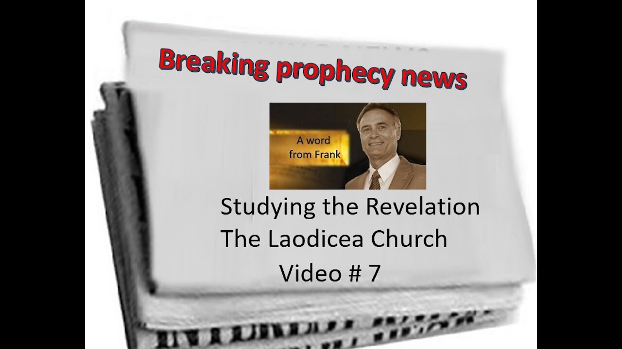 Video # 7, Frank ends chapter 3 with teaching on the Laodicea Church