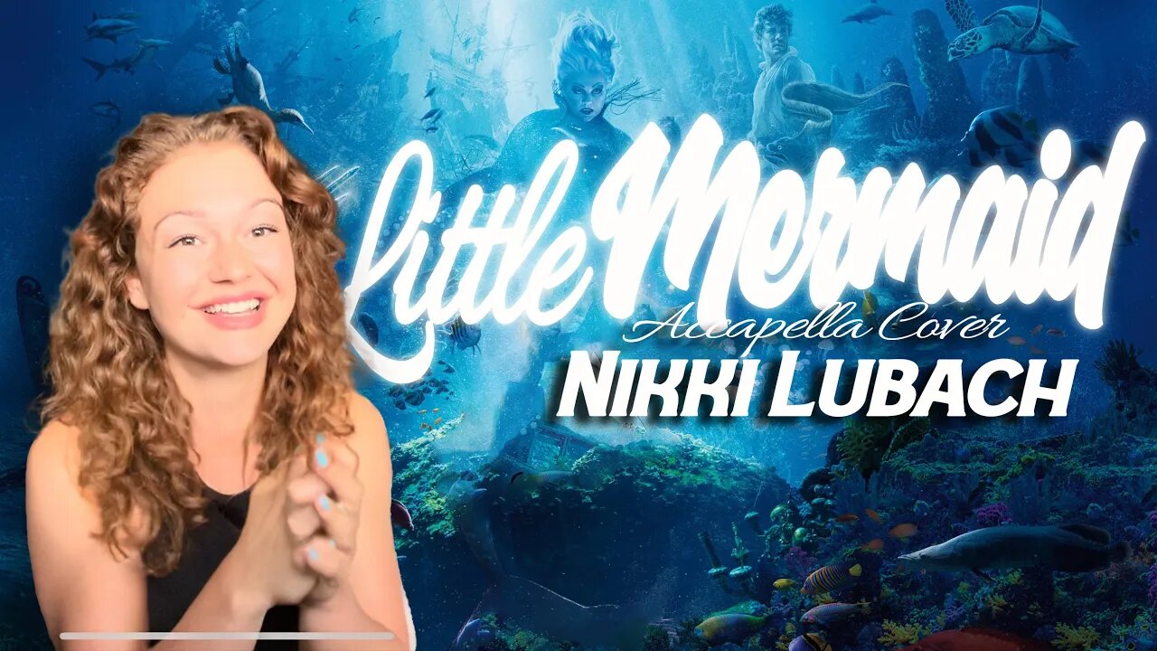 Acapella Cover - Little Mermaid, Part of your World - Nikki Lubach