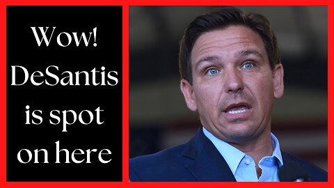 DeSantis is spot on here!