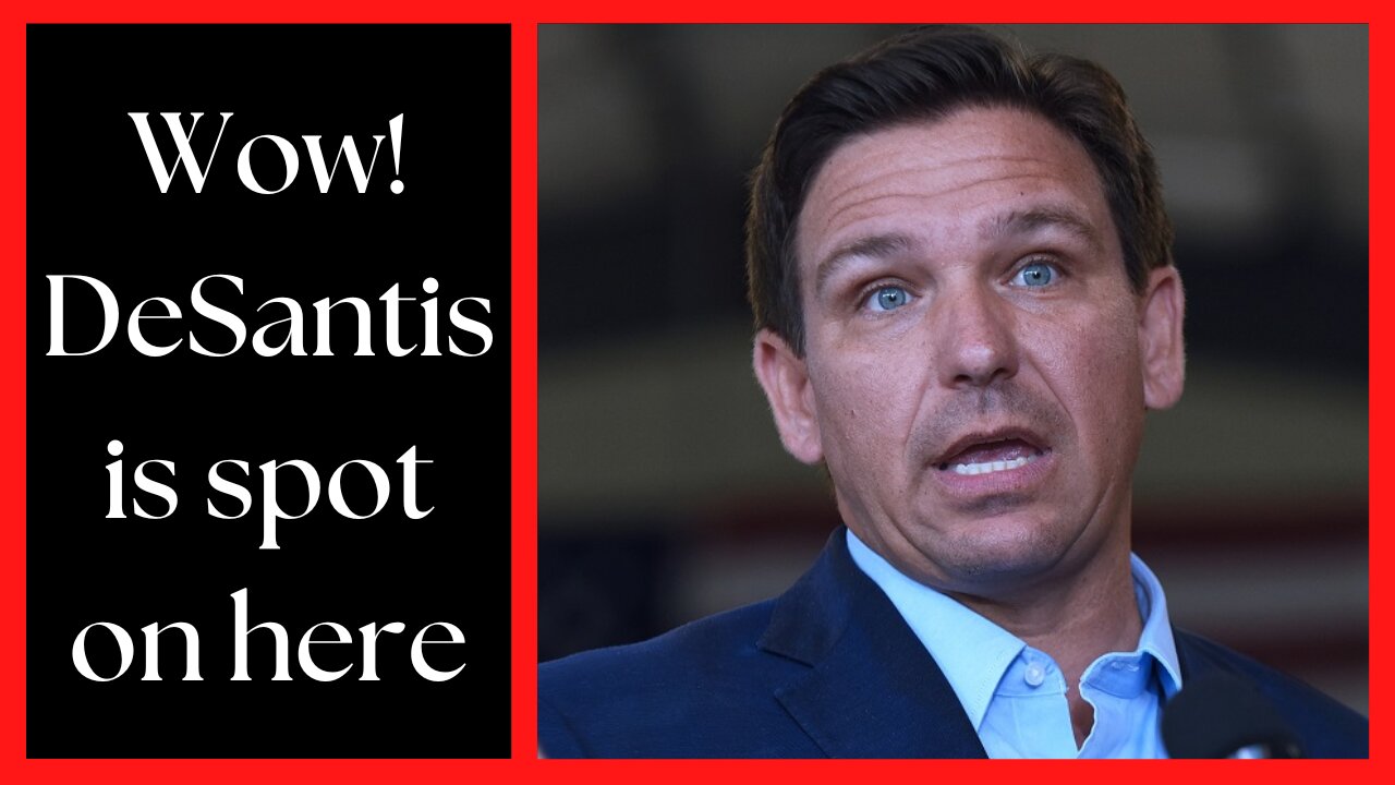 DeSantis is spot on here!