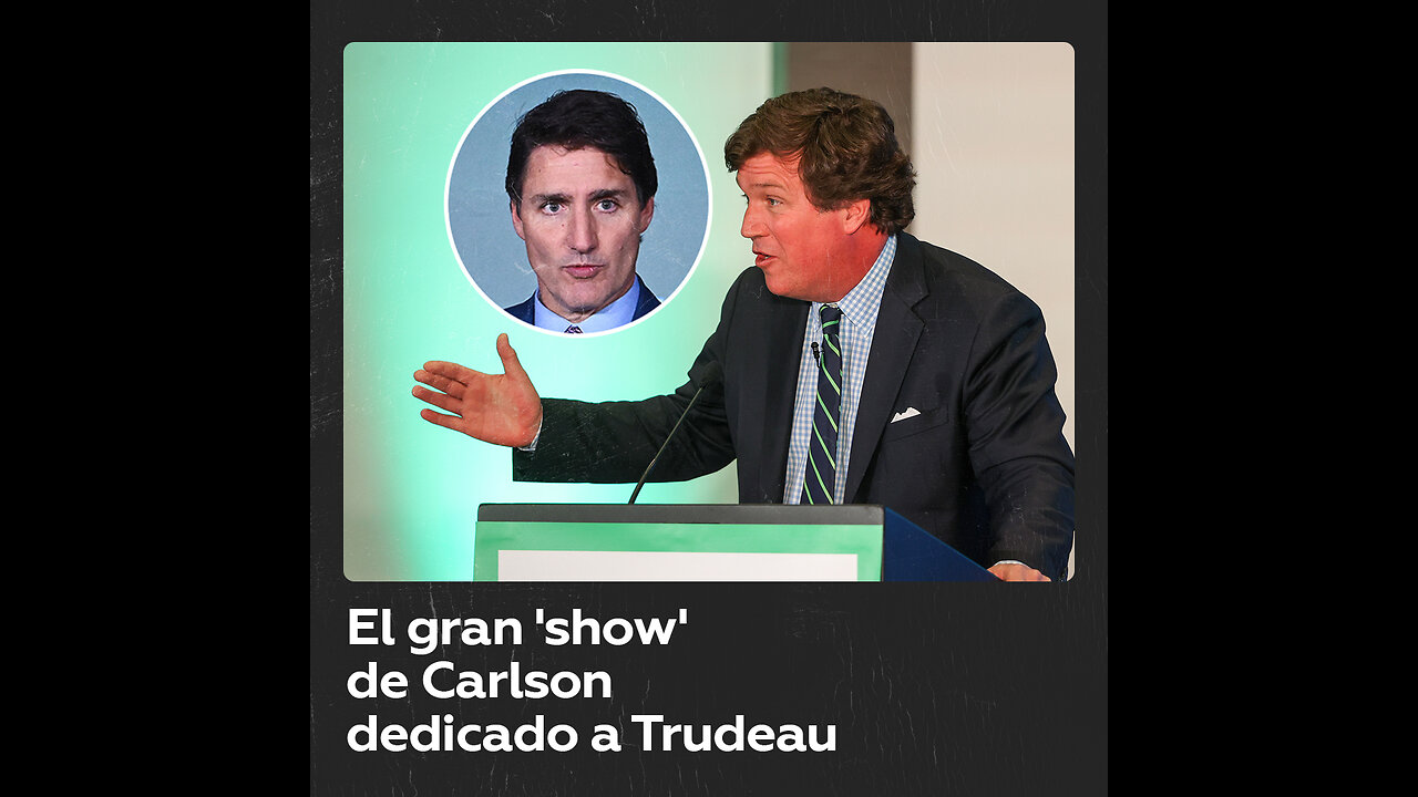 Tucker Carlson acusa al Gobierno de Trudeau de genocidio