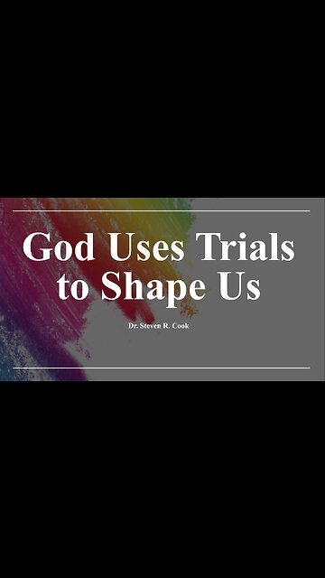 God Uses Trials to Shape Us