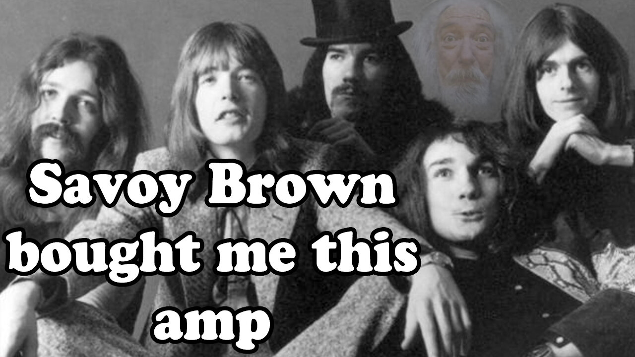 #35 - Savoy Brown bought me this amp