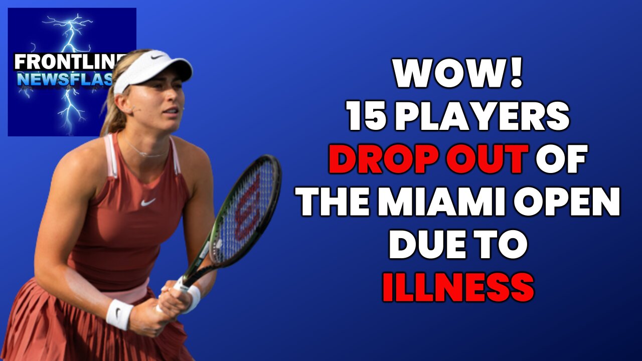 15 PLAYERS DROP OUT OF MIAMI OPEN DUE TO "ILLNESS"!