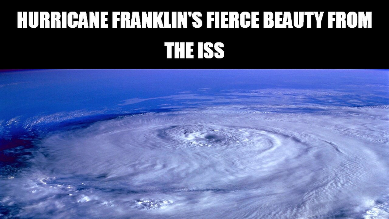 Spectacular View: Hurricane Franklin Captured from the International Space Station