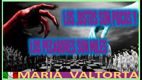 LOS JUSTOS SON POCOS Y LOS PECADORES SON MILES - EL EVANGELIO POR MARIA VALTORTA