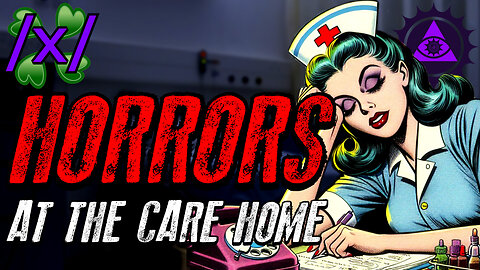Horrors from the Care Home | 4Chan /x/ Strange Greentext Stories Thread