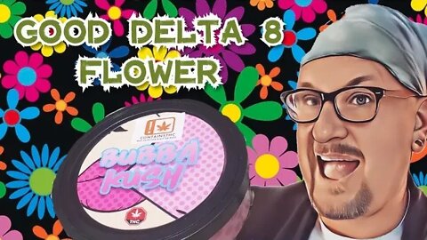 Changing my tune on Delta 8 flower!!