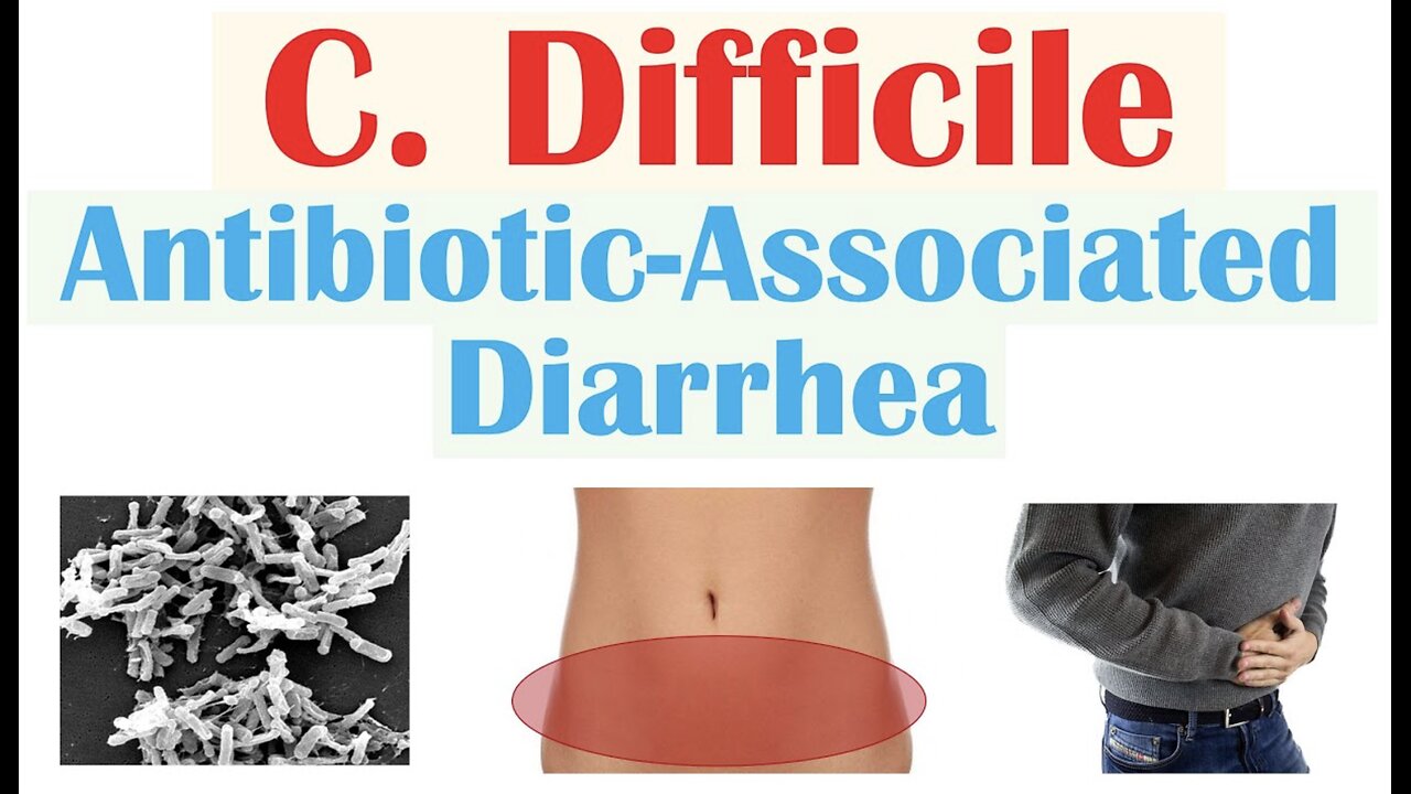 Clostridium Difficile (Antibiotic-Associated Diarrhea) Risk Factors, Symptoms, Diagnosis, Treatment