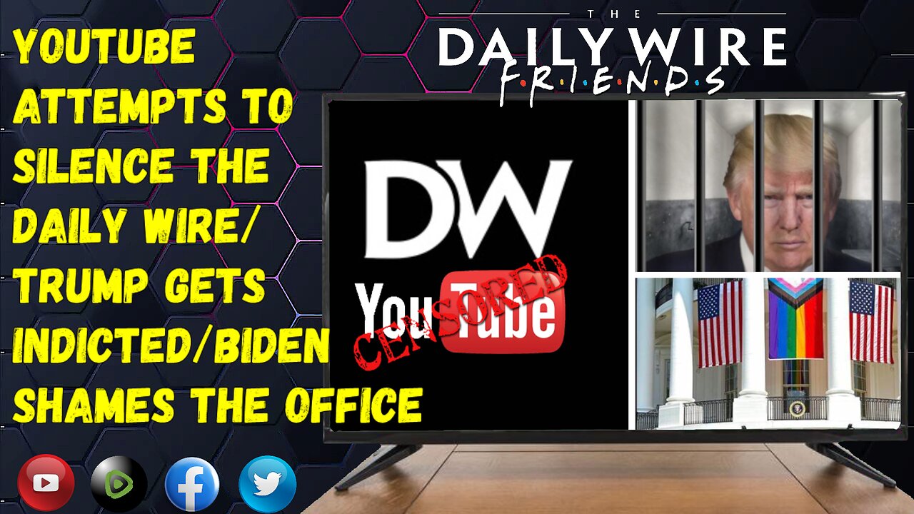 EPS 36: YouTube Attempts to Silence the Daily Wire/Trump Gets Indicted/Biden Shames The Office