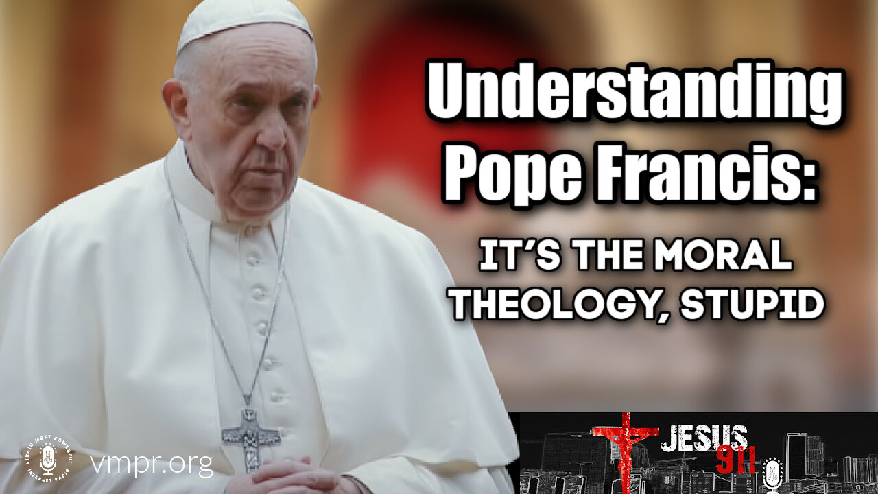 24 Oct 22, Jesus 911: Understanding Pope Francis: It’s the Moral Theology, Stupid