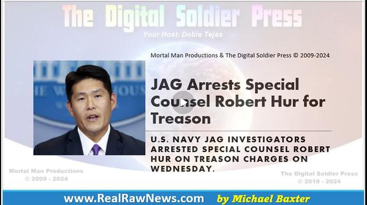 JAG ARRESTS SPECIAL COUNSEL ROBERT HUR FOR TREASON