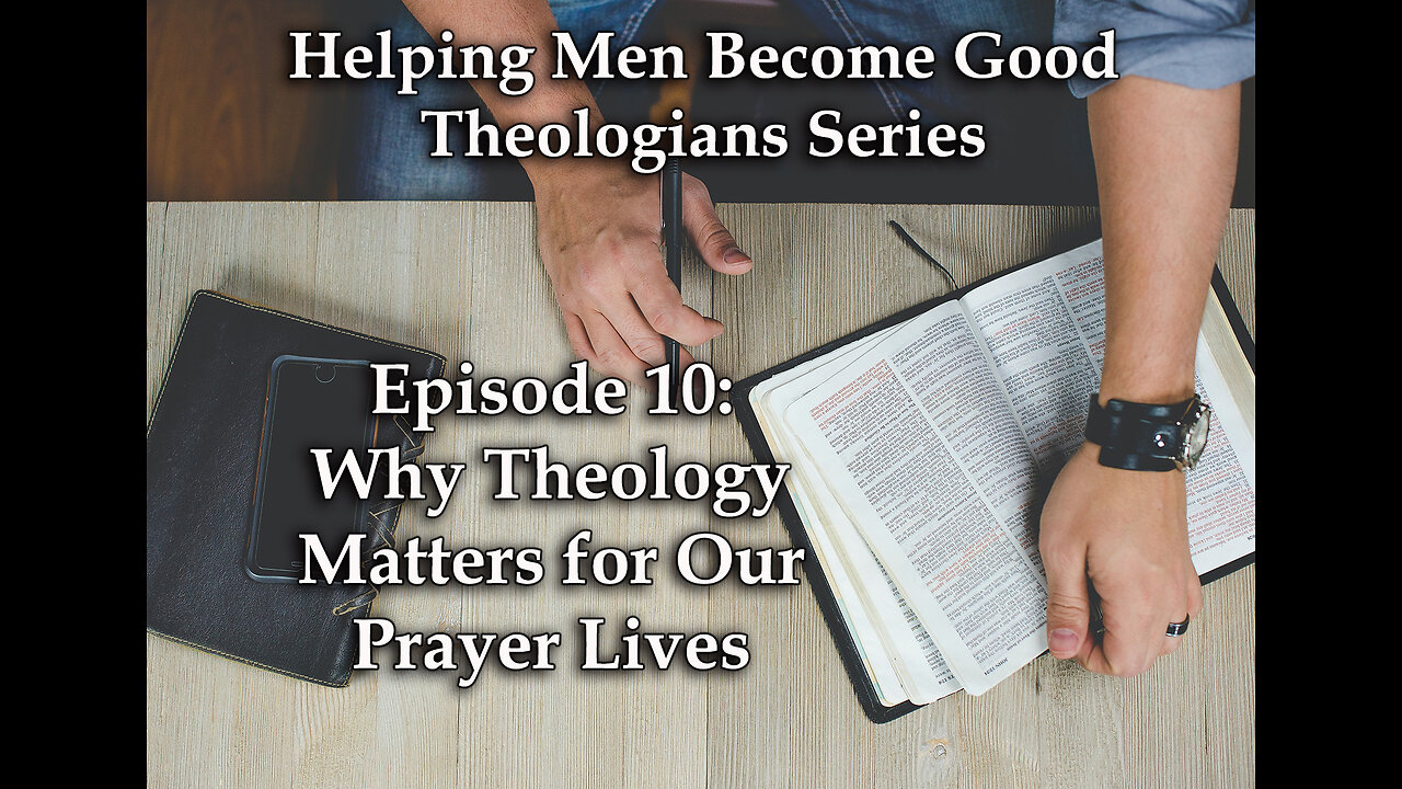 Why Theology Matters for Our Prayer Lives