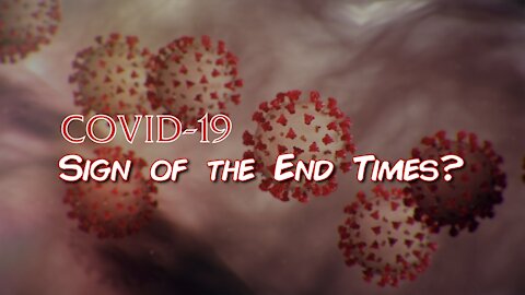 Covid 19: A Sign of The End Times?