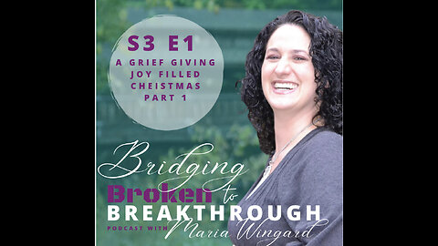 Bridging Broken To Breakthrough// S3E1// A Grief Giving Joy Filled Christmas Part 1//Hope Will Arise