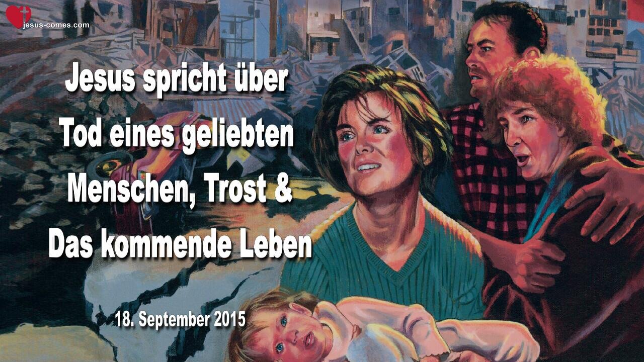 18.09.2015 ❤️ Jesus erklärt... Der Tod eines geliebten Menschen, Trost und das kommende Leben