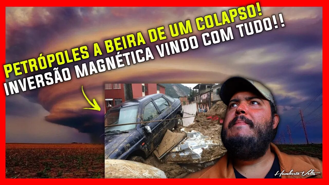 PETRÓPOLIS A BEIRA DE UM COLAPSO! INVERSÃO MAGNÉTICA VINDO COM TUDO!! (CHUVAS E ENCHENTES)