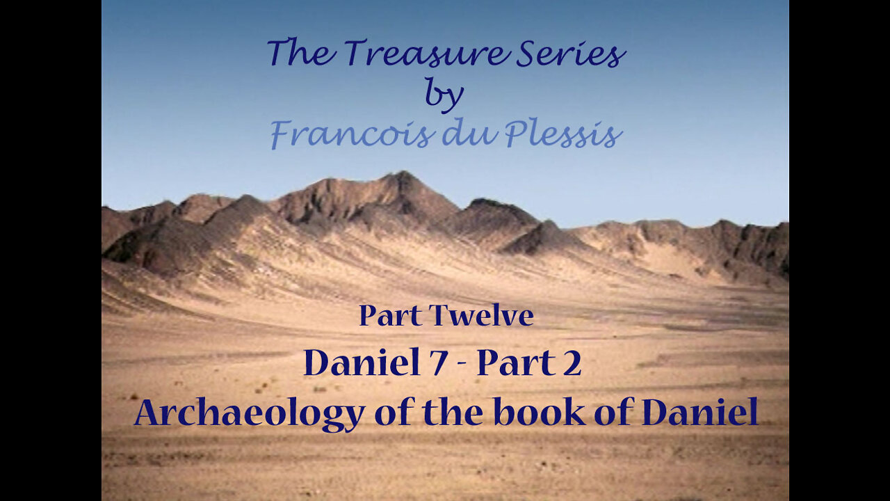 Treasure Series: Part 12 Daniel 7 (Part 2) - Archaeology of the book of Daniel by Francois DuPlessis