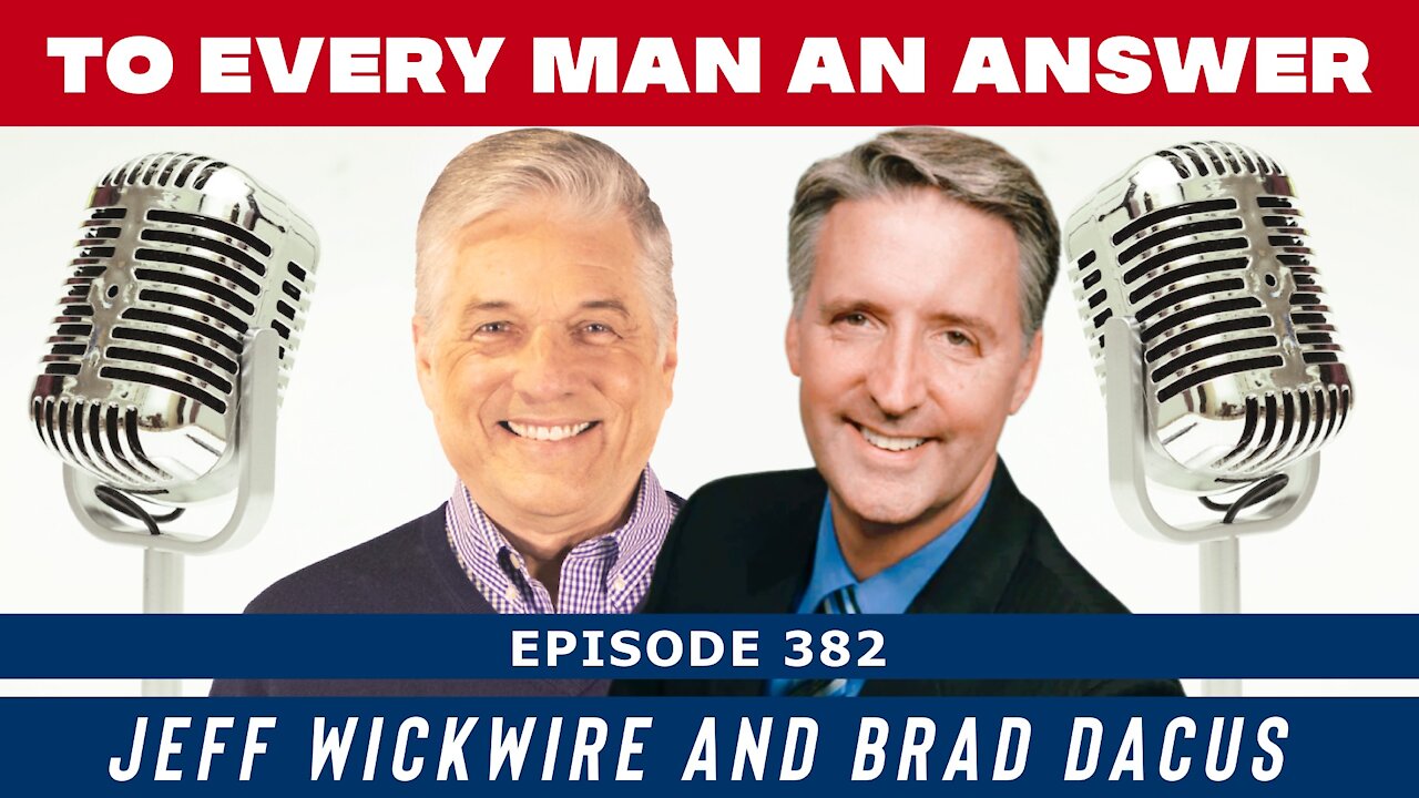 Episode 382 - Co-Host Brad Dacus and Host Dr. Jeff Wickwire on To Every Man An Answer