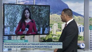 Condenados Presos: 2 pessoas que já tinham sido condenadas, mas estavam foragidas foram presas.