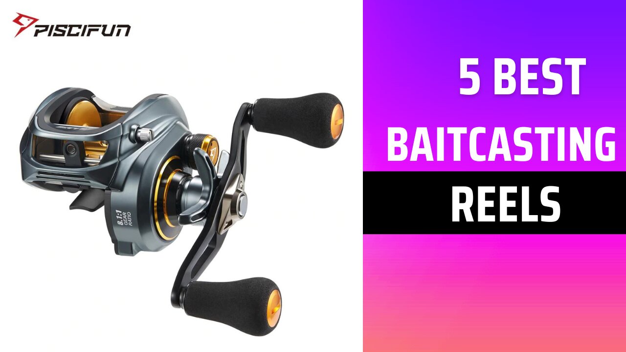 Best 5 Baitcasting Reels in 2023