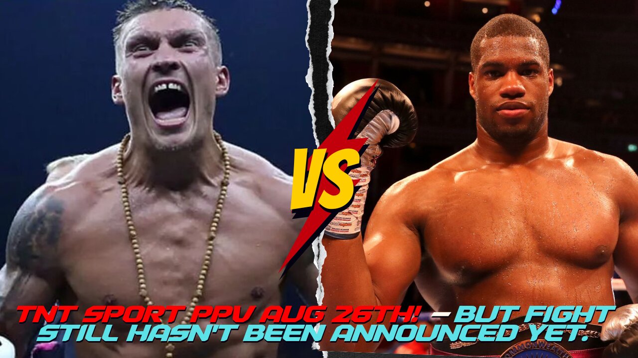 OLEKSANDR USYK vs DANIEL DUBOIS TO LAND ON TNT SPORTS PPV AUG 26TH - BUT FIGHT STILL ISN'T OFFICIAL!