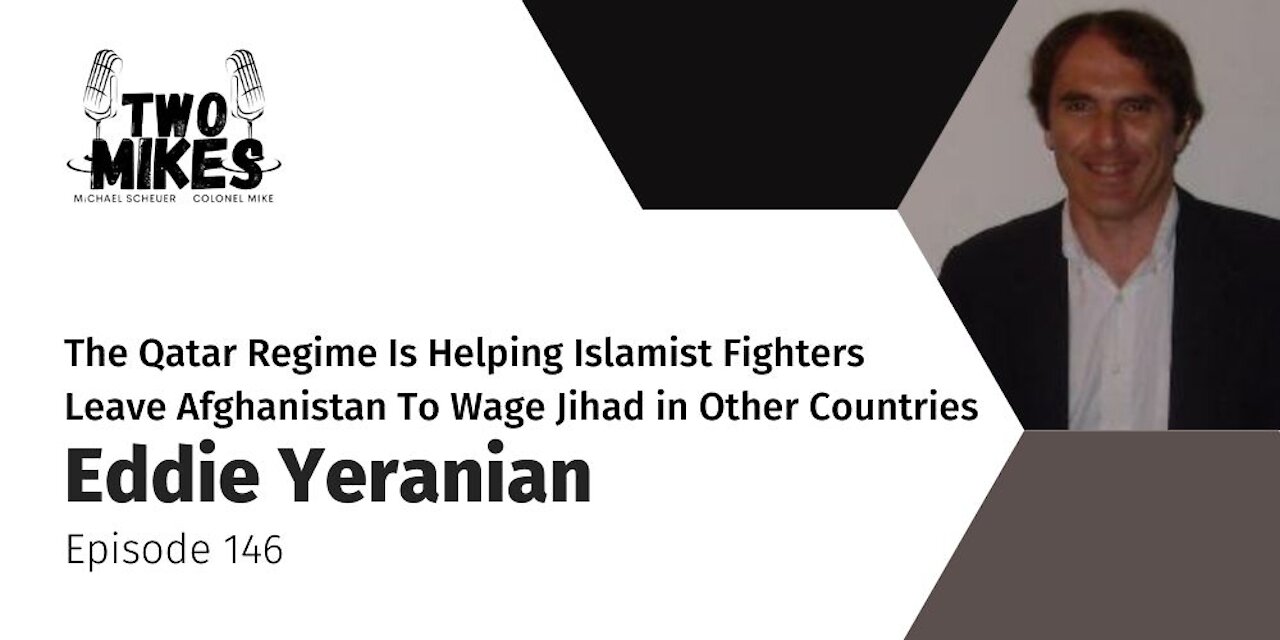 Eddie Yeranian: The Qatar Regime Is Helping Islamist Fighters Leave Afghanistan To Wage Jihad
