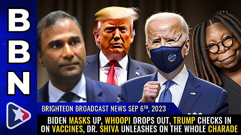 BBN, Sep 6, 2023 - Biden MASKS UP, Whoopi drops OUT, Trump checks IN on vaccines...