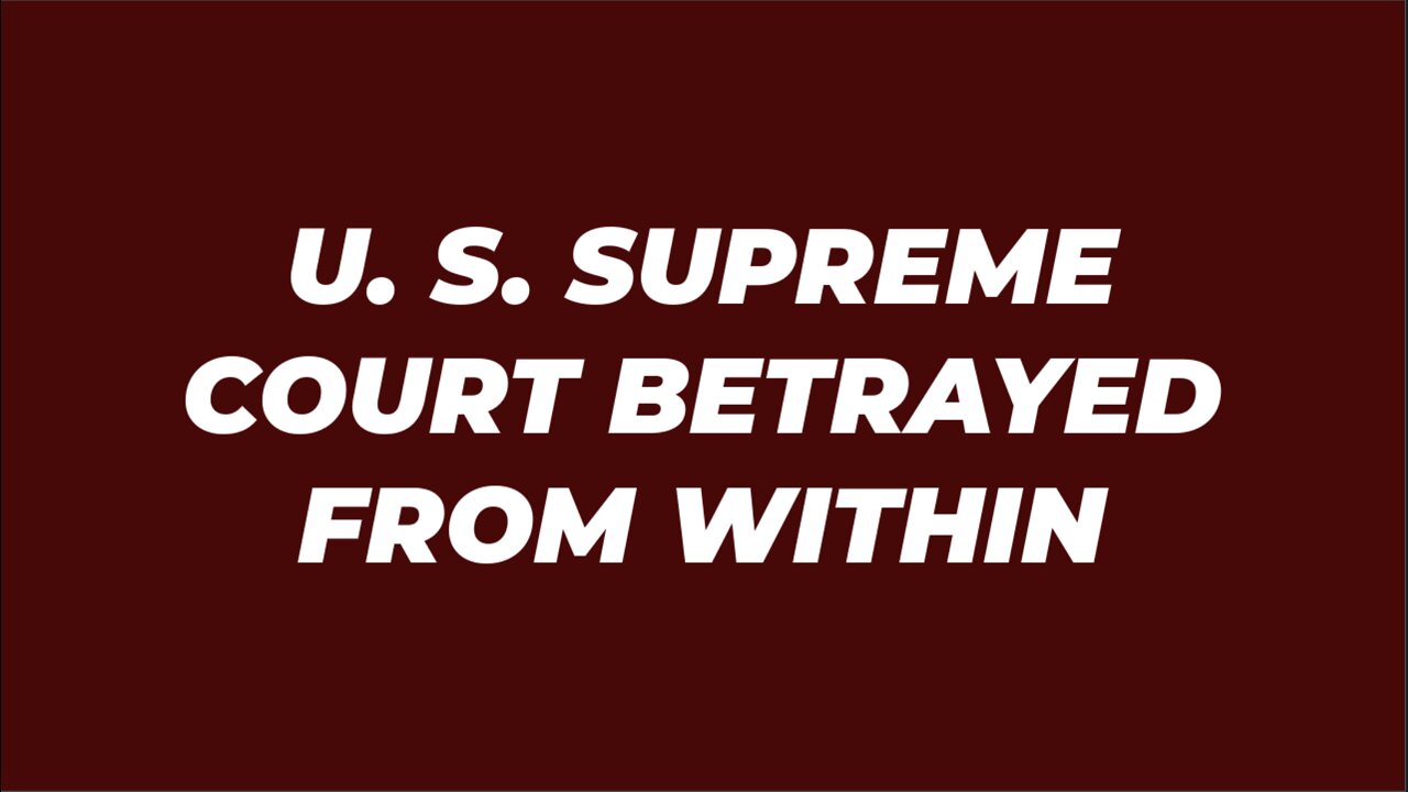 U. S. SUPREME COURT BETRAYED FROM WITHIN