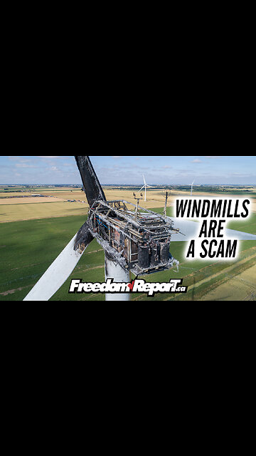 WINDMILLS ARE A SCAM - GREEN ENERGY IS A SCAM - HERE IS THE EVIDENCE