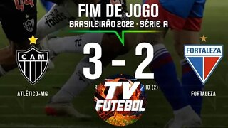 ATLÉTICO MG 3 X 2 FORTALEZA VIRADA EMOCIONANTE 14° RODADA DO BRASILEIRÃO 2022