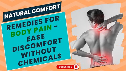 Natural Comfort: Remedies for Body Pain - Ease Discomfort Without Chemicals!