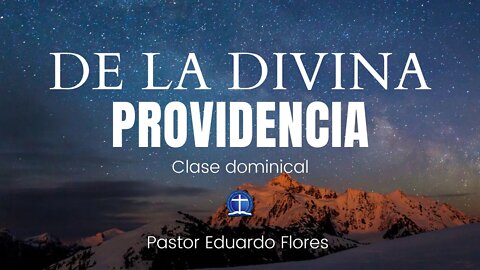 De la Providencia de Dios: La Providencia y los Impíos. Pastor Eduardo Flores