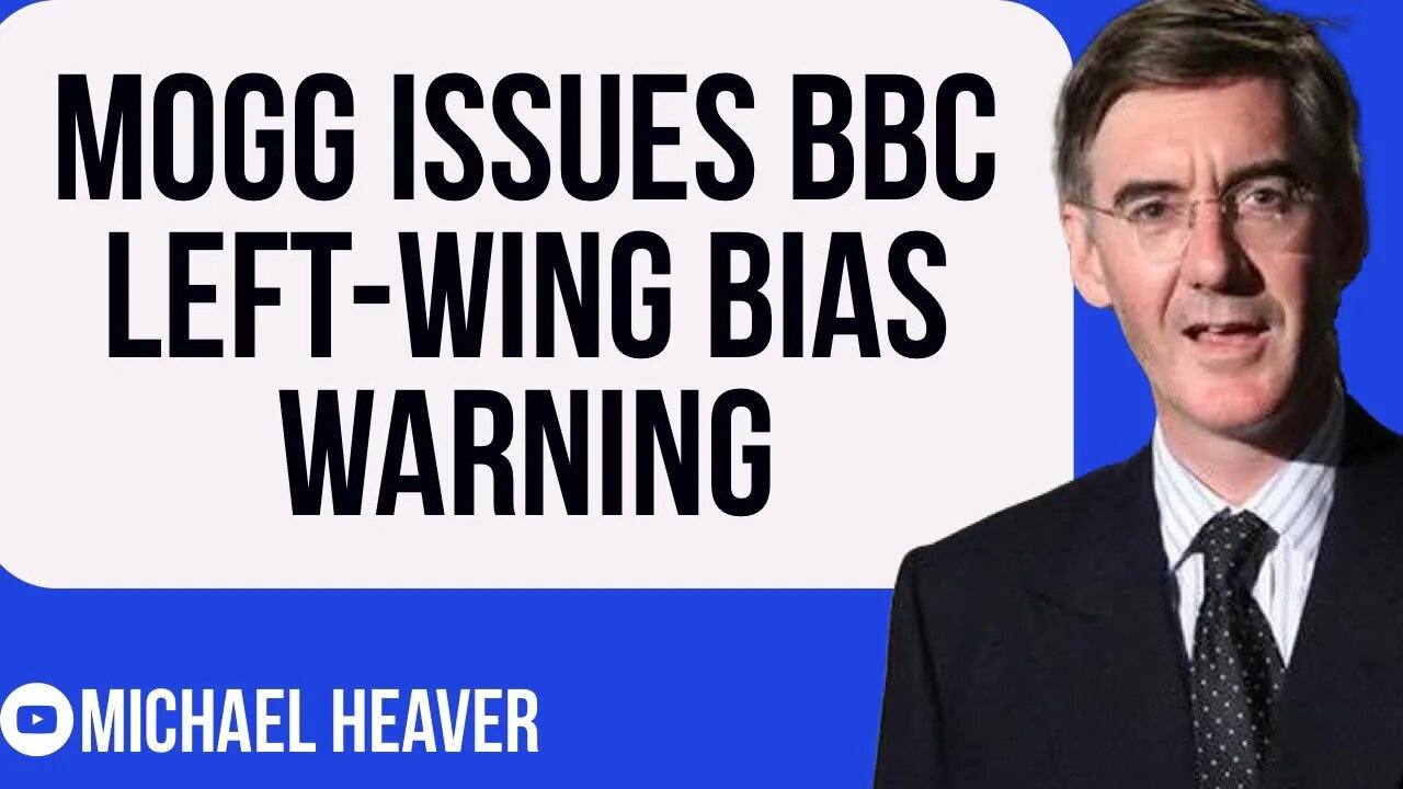 Mogg Issues BBC Left-Wing Bias WARNING