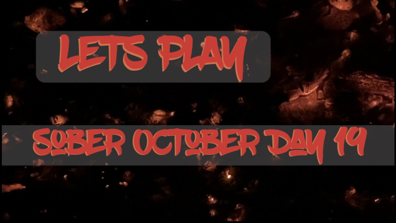 LET’S PLAY: Sober October Day 19