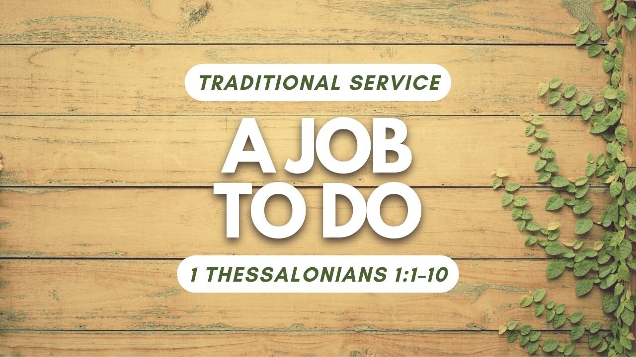 A Job To Do — 1 Thessalonians 1:1–10 (Traditional Worship)