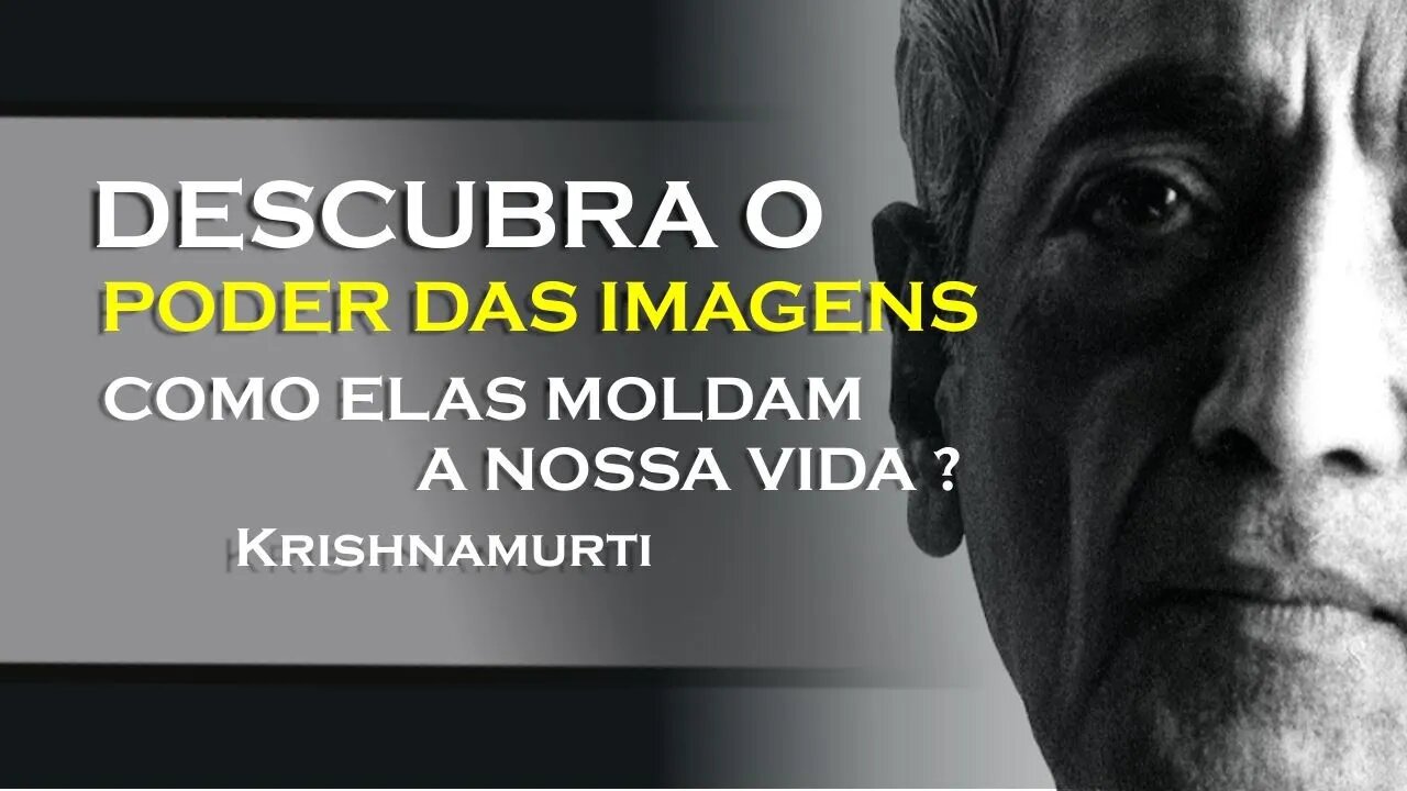 PORQUE CRIAMOS IMAGENS DE NÓS E DOS OUTROS, KRISHNAMURTI DUBLADO