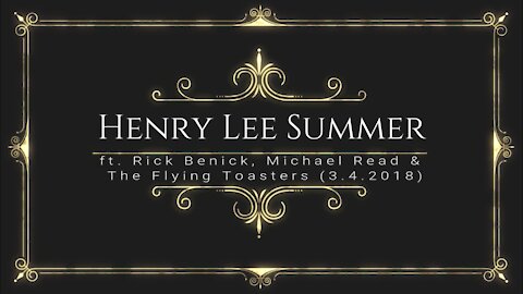 Henry Lee Summer - LIVE 3.4.18 (ft. Rick Benick, Michael Read & The Flying Toasters)