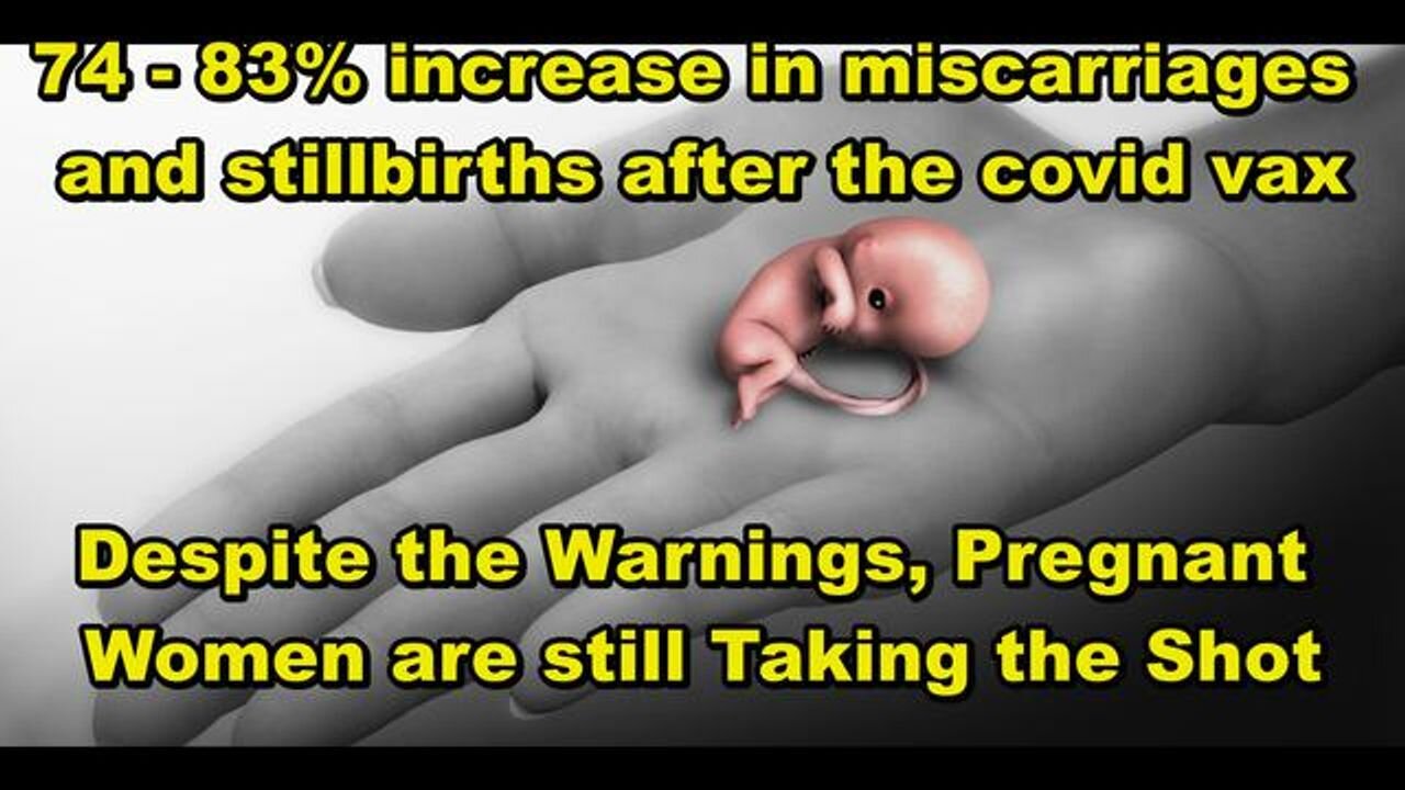 74% - 83% of pregnant women are having miscarriages or stillbirths after the covid VAXX