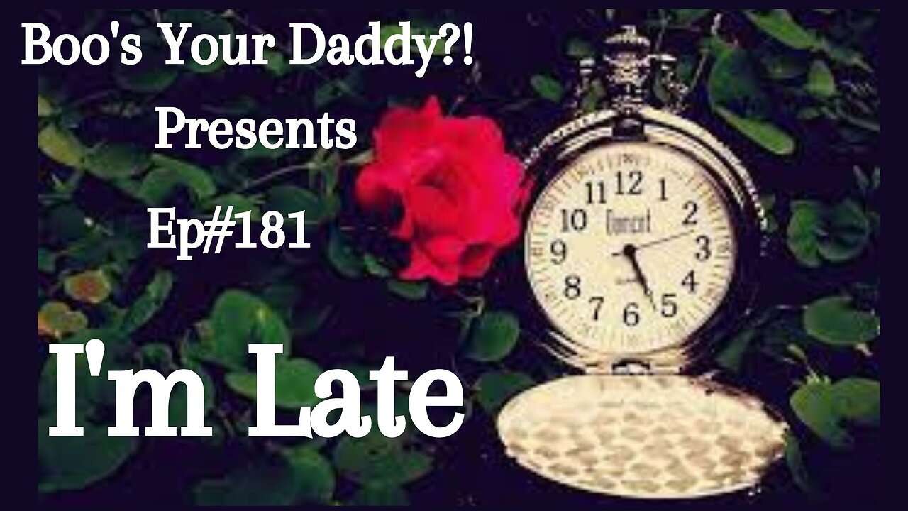 Ep#181 - I'm Late (Full Episode)