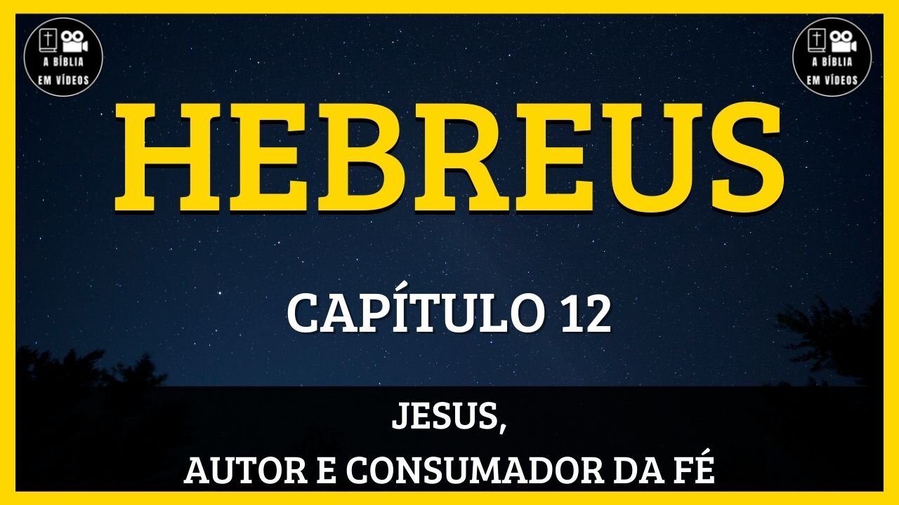 🟡HEBREUS | CAPÍTULO 12 | JESUS, AUTOR E CONSUMADOR DA FÉ