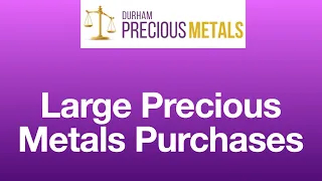 Large Precious Metals Purchases