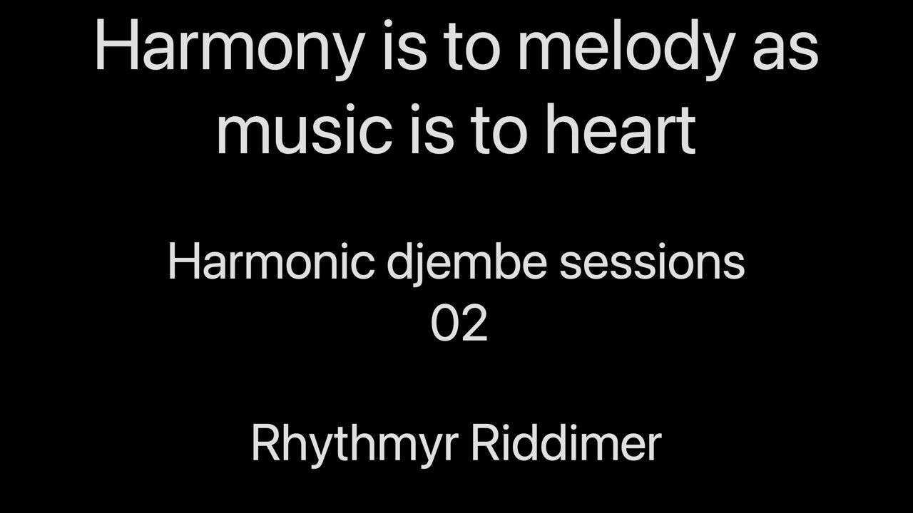 Harmony is to Melody as Music is to Heart - Harmonic playlist djembe sessions 02