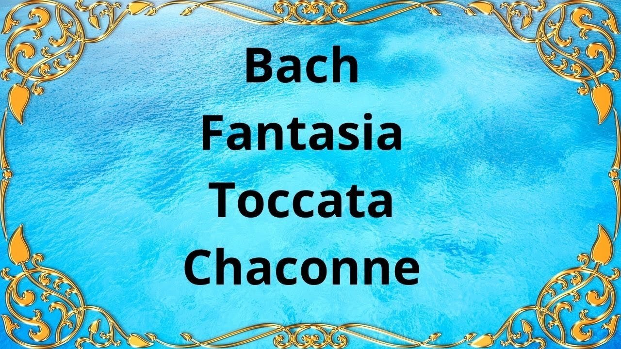 Bach Fantasia Toccata Chaconne