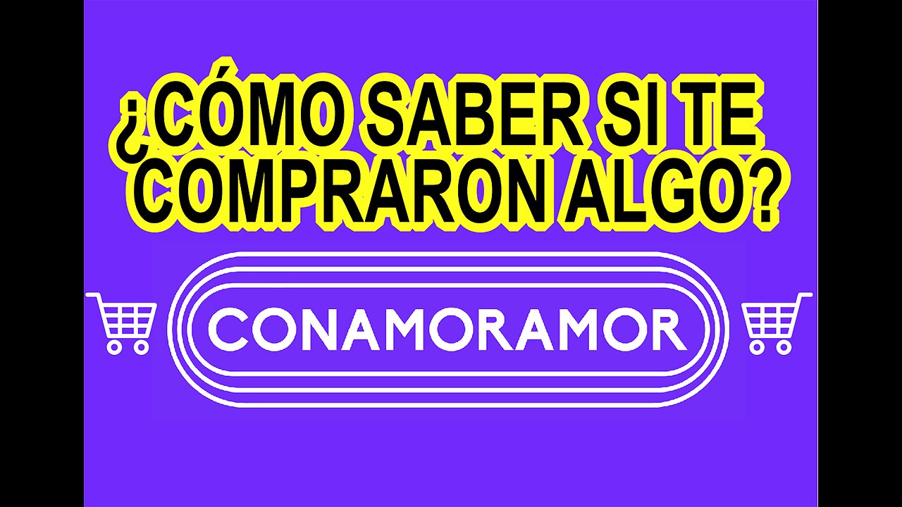 ¿CÓMO SABER SI TE HAN COMPRADO UN PRODUCTO O SERVICIO EN CONAMORAMOR? 2024 CONAMORAMOR.COM